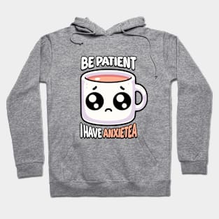 Be Patient I Have Anxietea! Cute Tea Pun Hoodie